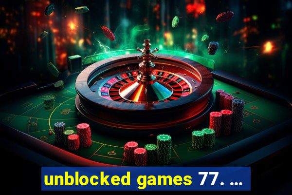 unblocked games 77. ...